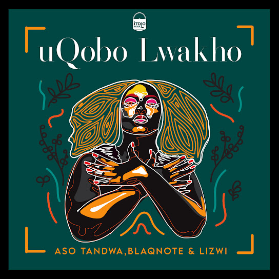Aso Tandwa, Lizwi, Blaq Note - Uqobo Lwakho