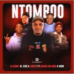 DJ Karri &ndash; Ntomboo ft Mfana Kah Gogo