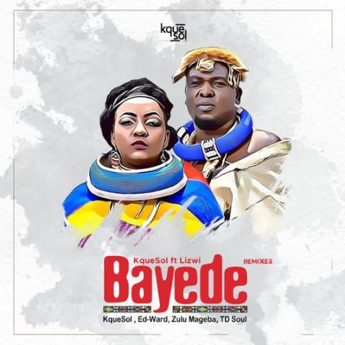 KqueSol, Lizwi – Bayede (Zulu Mageba Remix)