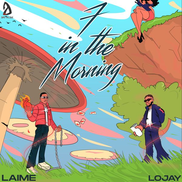 Laime – 7 in the Morning ft Lojay