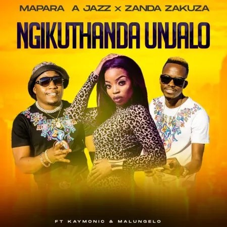 Mapara A Jazz & Zanda Zakuza – Ngikuthanda Unjalo ft. Kymolic & Malungelo [Mp3]