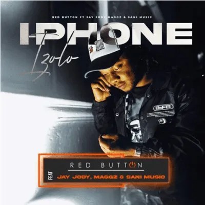 Red Button – I-phone izolo ft Jay Jody, Maggz & Sani Music Red Button – I-phone izolo ft Jay Jody, Maggz & Sani Music