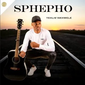 Sbusiso Sphepho – Yehlis’ Iskhwele Sbusiso Sphepho – Yehlis’ Iskhwele