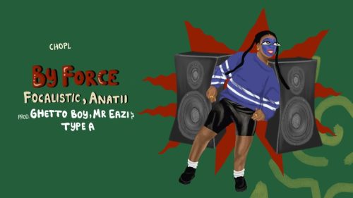 Choplife Soundsystem - By Force Ft. Focalistic & Anatii - By Force Audio Choplife Soundsystem - By Force Ft. Focalistic & Anatii - By Force Audio
