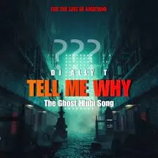 DJ Ally T – Tell Me Why (The Ghost Hlubi Song) DJ Ally T – Tell Me Why (The Ghost Hlubi Song)