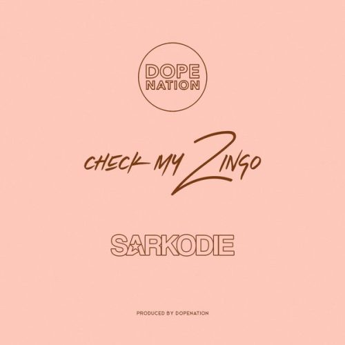 DopeNation – Check My Zingo ft. Sarkodie DopeNation – Check My Zingo ft. Sarkodie