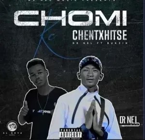 Dr Nel – Chomi ke chentxhitse ft Bukzin Dr Nel – Chomi ke chentxhitse ft Bukzin