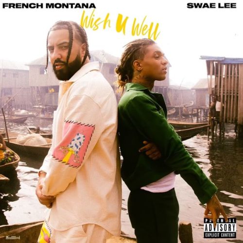 French Montana – Wish U Well ft Swae Lee French Montana – Wish U Well ft Swae Lee