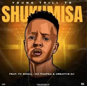 Young Trill TD – Shukumisa ft. TK Small Young Trill TD – Shukumisa ft. TK Small