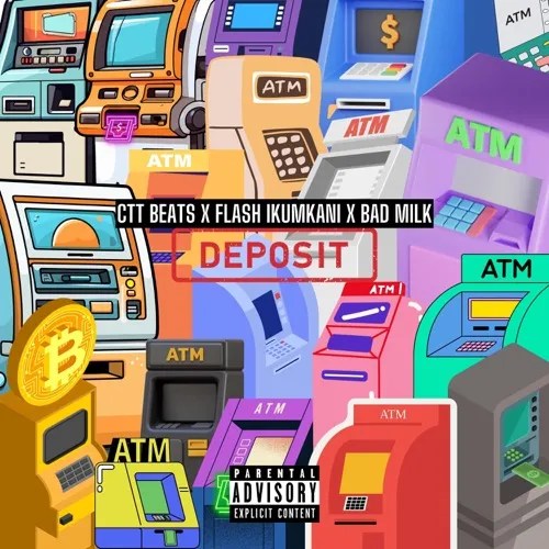 CTT Beats, Flash Ikumkani & Bad Milk – Deposit CTT Beats, Flash Ikumkani & Bad Milk – Deposit