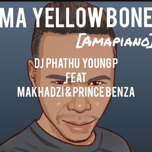 Dj Phathu Young p – Ma Yellow Bone Amapiano Dj Phathu Young p – Ma Yellow Bone Amapiano