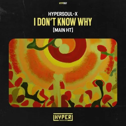 HyperSOUL-X – I Don’t Know Why (Main HT) HyperSOUL-X – I Don’t Know Why (Main HT)