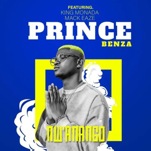 Prince Benza – N’Wanango ft. King Monada & Mackeaze Prince Benza – N’Wanango ft. King Monada & Mackeaze