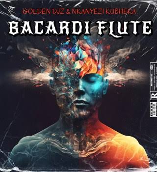 Golden DJz & Nkanyezi Kubheka – Bacardi Flute Golden DJz & Nkanyezi Kubheka – Bacardi Flute