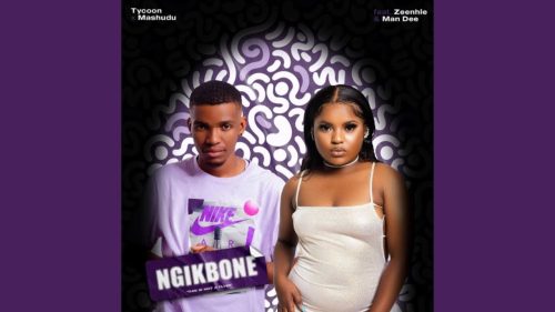 TYCOON & MASHUDU – NGIKBONE FT. ZEE_NHLE, MAN DEE TYCOON & MASHUDU – NGIKBONE FT. ZEE_NHLE, MAN DEE