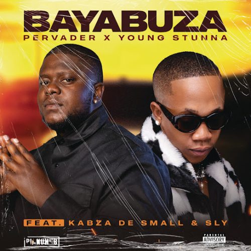 Pervader, Young Stunna - Bayabuza Ft. Kabza De Small & Sly Pervader, Young Stunna - Bayabuza Ft. Kabza De Small & Sly