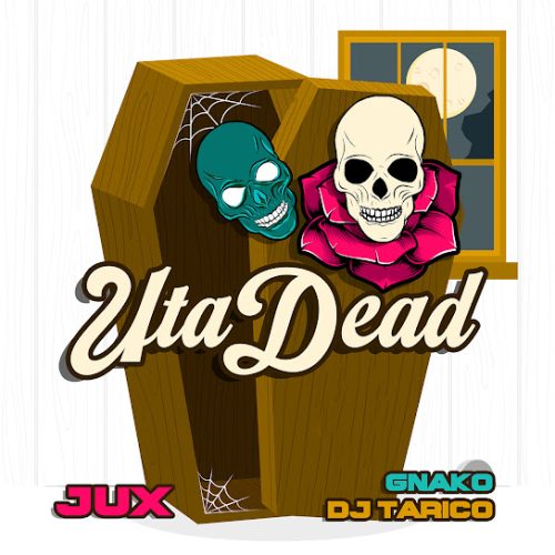 Jux - Uta Dead Ft. Dj Tarico & G-Nako Jux - Uta Dead Ft. Dj Tarico & G-Nako