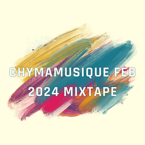Chymamusique - February 2024 Mixtape Chymamusique - February 2024 Mixtape