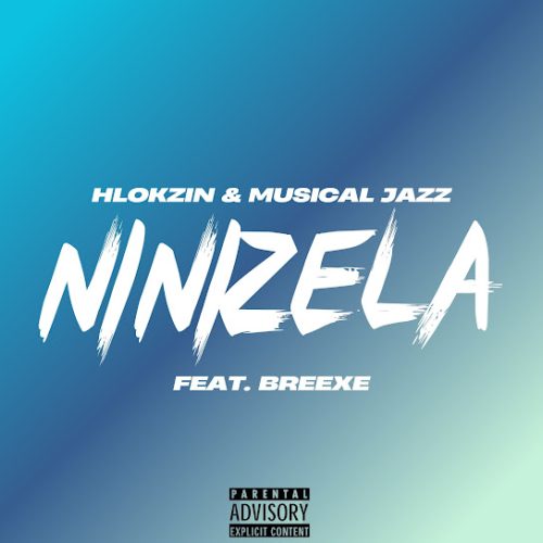 Hlokzin - Ninizela Ft. Breexe Hlokzin - Ninizela Ft. Breexe