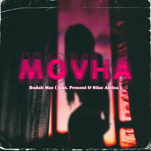 Budah Maz - Movha Ft. Prosoul & Silas Africa Budah Maz - Movha Ft. Prosoul & Silas Africa