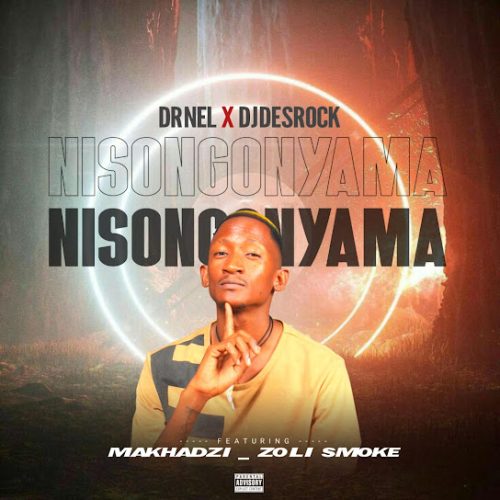 Dr Nel - Nisongonyama Ft. Dj Desrock, Makhadzi & Zoli Smoke Dr Nel - Nisongonyama Ft. Dj Desrock, Makhadzi & Zoli Smoke