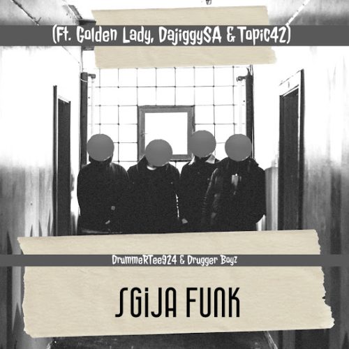 Drummertee924 - Sgija Funk Ft. Golden Lady, Dajiggysa & Topic42 Drummertee924 - Sgija Funk Ft. Golden Lady, Dajiggysa & Topic42