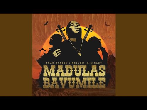 Tman Xpress & Mellow & Sleazy - Madulas Bavumile Tman Xpress & Mellow & Sleazy - Madulas Bavumile