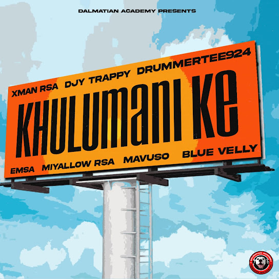 Djytrappy - Khulumani Ke Ft. Xman Rsa, Drummertee924, Emsa, Miyallow Rsa, Mavuso & Blue Velly
