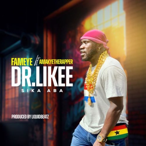 Fameye - Dr Likee (Sika Aba) Ft. AmakyeTheRapper Fameye - Dr Likee (Sika Aba) Ft. AmakyeTheRapper