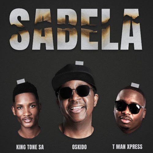 Oskido - Sabela (Radio Edit) Ft. Tman Xpress & King Tone Sa Oskido - Sabela (Radio Edit) Ft. Tman Xpress & King Tone Sa