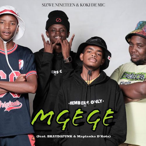 Sizwe Nineteen - Mgege Ft. Koki The Mic, Bkaydafunk & Maplanka D’Kota Sizwe Nineteen - Mgege Ft. Koki The Mic, Bkaydafunk & Maplanka D’Kota