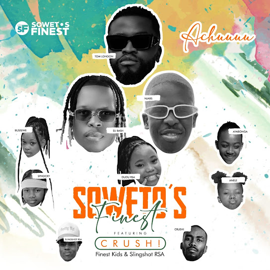 Soweto’S Finest - Achuuuu Ft. Crush, Finest Kids & Slingshot Rsa