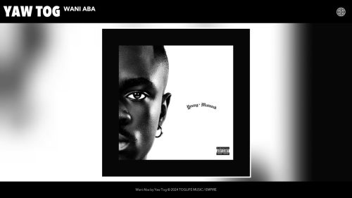 Yaw Tog – Wani Aba Yaw Tog – Wani Aba
