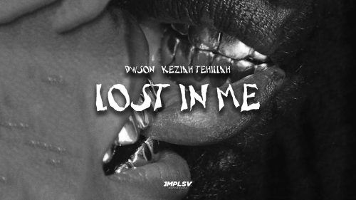 Dwson – Lost In Me Ft. Keziah Tehillah Dwson – Lost In Me Ft. Keziah Tehillah