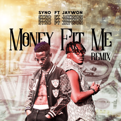 Syno – Money Fit Me Remix ft. Jaywon Syno – Money Fit Me Remix ft. Jaywon