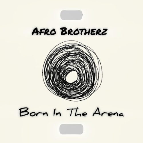 Afro Brotherz - Born In The Arena Afro Brotherz - Born In The Arena
