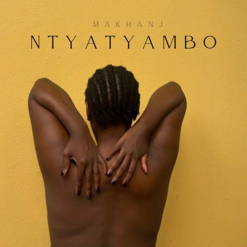 ALBUM: Makhanj – Ntyatyambo (Zip & Mp3) ALBUM: Makhanj – Ntyatyambo (Zip & Mp3)