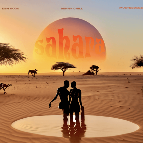 Benny Chill – Sahara ft. DBN Gogo & Mustbedubz Benny Chill – Sahara ft. DBN Gogo & Mustbedubz