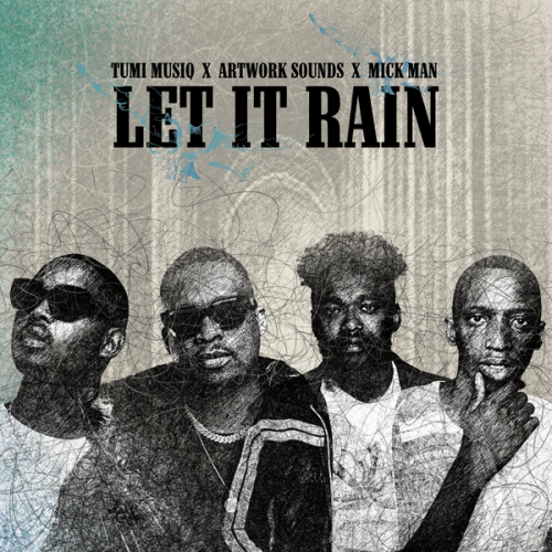 Tumi Musiq - Let It Rain Ft. Artwork Sounds & Mick Man Tumi Musiq - Let It Rain Ft. Artwork Sounds & Mick Man