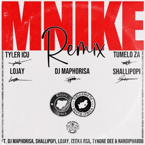 Tyler ICU - Mnike (Remix) ft. Tumelo_za, DJ Maphorisa, Shallipopi, Lojay, Ceeka RSA, Tyrone Dee & Nandipha808, Tyrone Dee & Nandipha808 Tyler ICU - Mnike (Remix) ft. Tumelo_za, DJ Maphorisa, Shallipopi, Lojay, Ceeka RSA, Tyrone Dee & Nandipha808, Tyrone Dee & Nandipha808