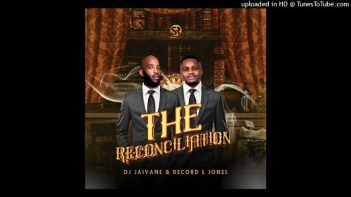 ALBUM: Dj Jaivane & Record L Jones – The Reconciliation (Zip & Mp3) ALBUM: Dj Jaivane & Record L Jones – The Reconciliation (Zip & Mp3)