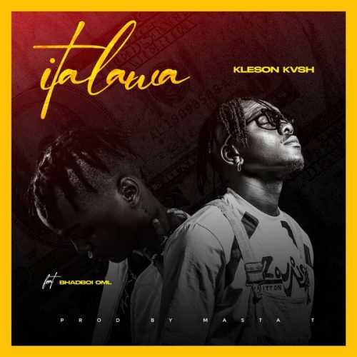 Kleson Kvsh - Italawa ft. Bhadboi OML Kleson Kvsh - Italawa ft. Bhadboi OML