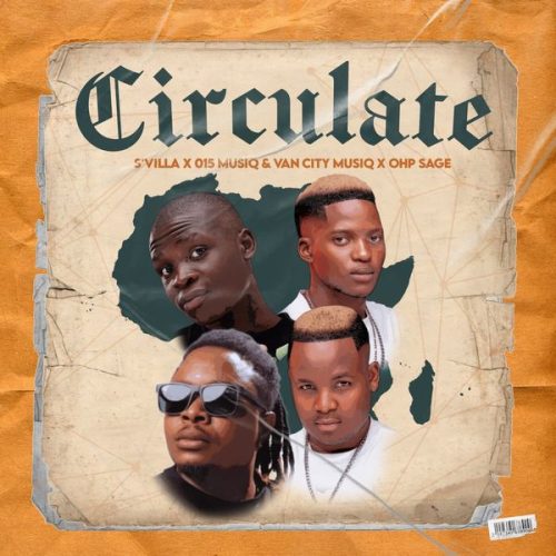 S'Villa - Circulate Ft. 015 MusiQ, Van City MusiQ & OHP Sage S'Villa - Circulate Ft. 015 MusiQ, Van City MusiQ & OHP Sage