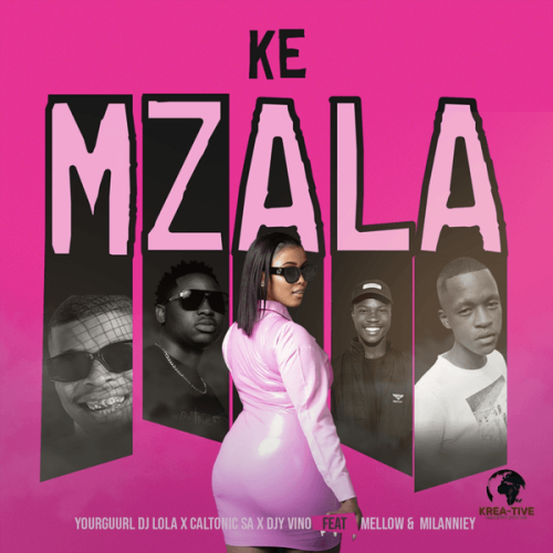 Yourguurl DJ Lola – Ke Mzala ft. Caltonic SA, Djy Vino, Mellow.no, Milanniey & Mellow.no Yourguurl DJ Lola – Ke Mzala ft. Caltonic SA, Djy Vino, Mellow.no, Milanniey & Mellow.no