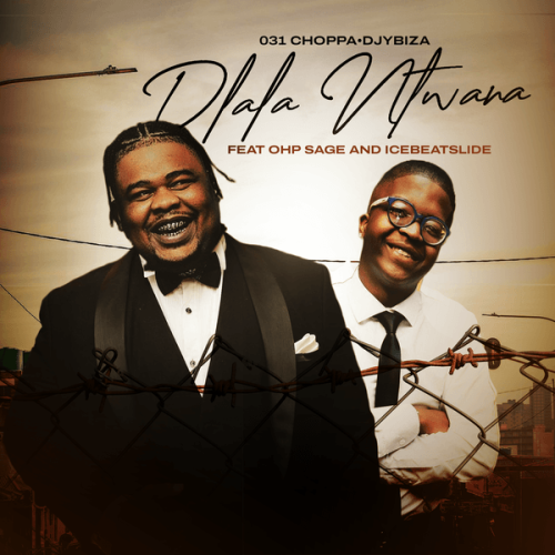 031Choppa - Dlala Ntwana ft. Djy Biza featuring OHP Sage, Ice Beats Slide & OHP Sage 031Choppa - Dlala Ntwana ft. Djy Biza featuring OHP Sage, Ice Beats Slide & OHP Sage
