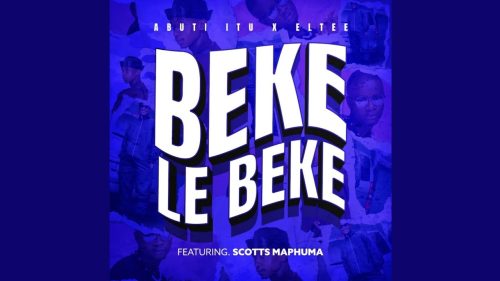 Abuti Ltu - Beke Le Beke Ft. Scotts Maphuma Abuti Ltu - Beke Le Beke Ft. Scotts Maphuma