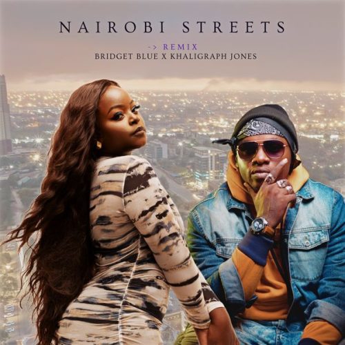 Bridget Blue - Nairobi Streets ft. Khaligraph Jones Bridget Blue - Nairobi Streets ft. Khaligraph Jones