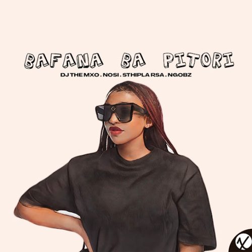 Dj The Mxo - Bafana Ba Pitori Ft. Nosi & Terminal Za Dj The Mxo - Bafana Ba Pitori Ft. Nosi & Terminal Za
