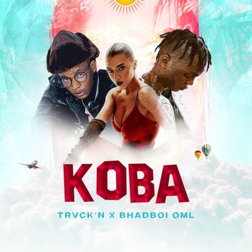 Trvck’n – Koba ft. BhadBoi OML Trvck’n – Koba ft. BhadBoi OML
