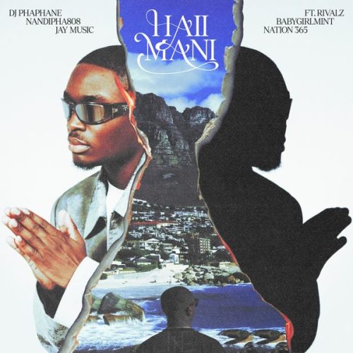DJ PHAPHANE – HAII MANI ft. Nandipha808, RIVALZ, Nation 365, Jay Music & BabyGirlMint DJ PHAPHANE – HAII MANI ft. Nandipha808, RIVALZ, Nation 365, Jay Music & BabyGirlMint